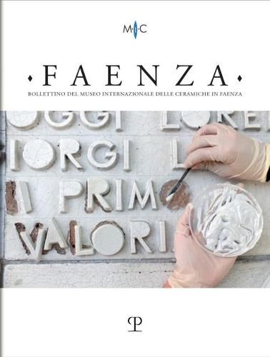 Faenza - A. CVII, N. 1, 2021: Rivista Semestrale Di Studi Storici E Di Tecnica Dell'arte Ceramica Fondata l'Anno 1913 Da Gaetano Ballardini