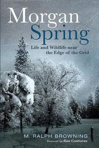 Cover image for Morgan Spring: Life and Wildlife Near the Edge of the Grid