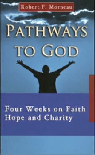 Pathways to God: Four Weeks on Faith Hope and Charity