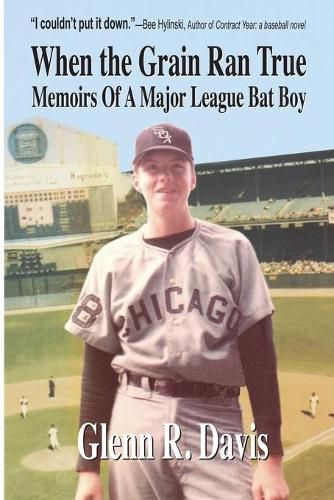 Cover image for When the Grain Ran True: Memoirs of a Major League Bat Boy