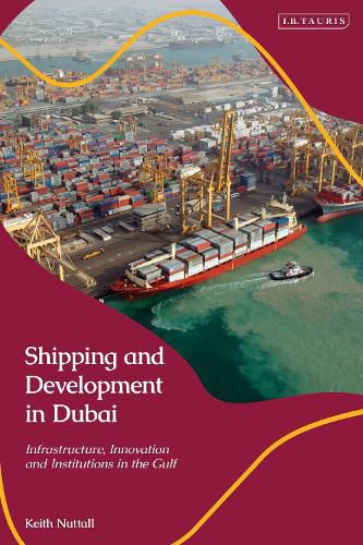 Cover image for Shipping and Development in Dubai: Infrastructure, Innovation and Institutions in the Gulf