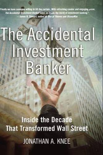 Cover image for The Accidental Investment Banker: Inside the Decade That Transformed Wall Street