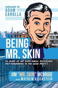 Cover image for Being Mr. Skin: 20 Years of Nip Slips, Cheek Peeks, and Fast-Forwarding to the Good Parts