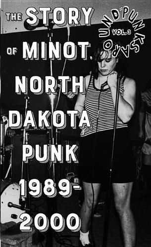 Punks Around: The Minot, North Dakota Punk Scene 1989-2000