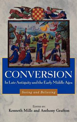 Conversion in Late Antiquity and the Early Middle Ages: Seeing and Believing