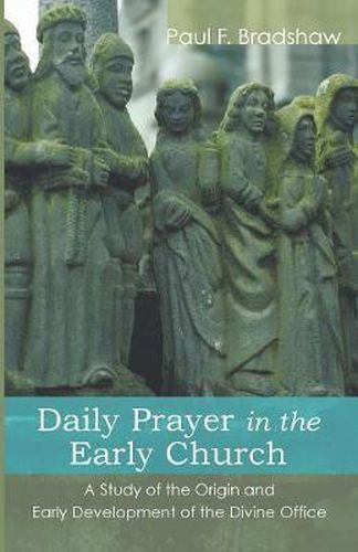 Cover image for Daily Prayer in the Early Church: A Study of the Origin and Early Development of the Divine Office