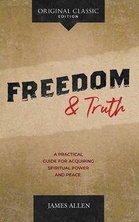 Cover image for Freedom and Truth: A Practical Guide for Acquiring Spiritual Power and Peace