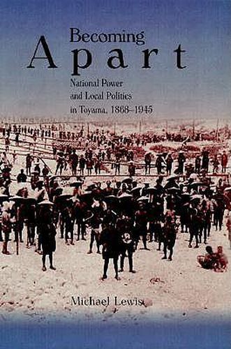 Cover image for Becoming Apart: National Power and Local Politics in Toyama, 1868-1945