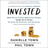 Cover image for Invested: How Warren Buffett and Charlie Munger Taught Me to Master My Mind, My Emotions, and My Money (with a Little Help from My Dad)