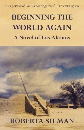 Cover image for Beginning the World Again: A Novel of Los Alamos