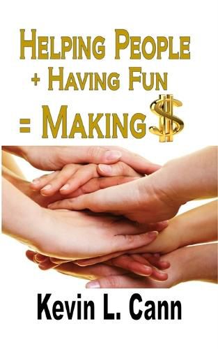 Cover image for Helping People + Having Fun = Making $