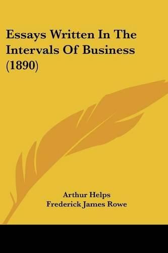 Essays Written in the Intervals of Business (1890)