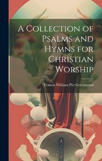 Cover image for A Collection of Psalms and Hymns for Christian Worship