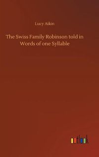 Cover image for The Swiss Family Robinson told in Words of one Syllable