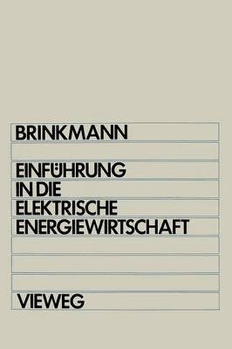 Einfuhrung in Die Elektrische Energiewirtschaft: Studienbuch Fur Elektrotechniker, Maschinenbauer, Verfahrenstechniker, Wirtschaftsingenieure Und Betriebswirtschaftler Im 2. Studienabschnitt