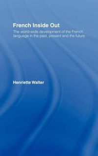 Cover image for French Inside Out: The Worldwide Development of the French Language in the Past, the Present and the Future