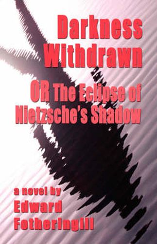 Cover image for DARKNESS WITHDRAWN or THE ECLIPSE OF NIETZSCHE's SHADOW