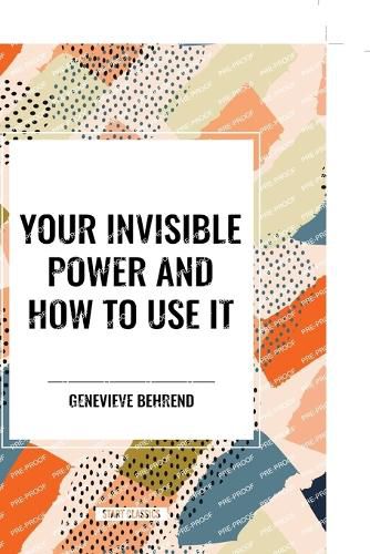 Your Invisible Power and How to Use It