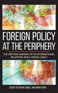 Cover image for Foreign Policy at the Periphery: The Shifting Margins of US International Relations since World War II