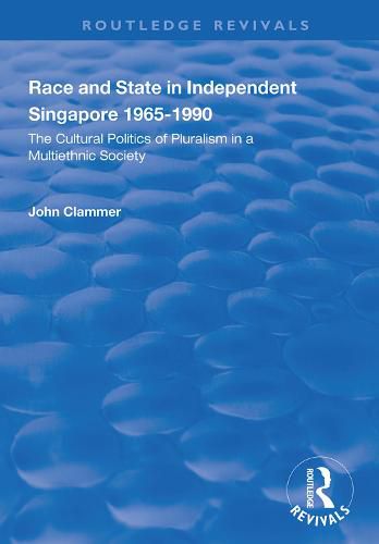 Cover image for Race and State in Independent Singapore 1965-1990: The Cultural Politics of Pluralism in a Multiethnic Society