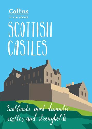 Scottish Castles: Scotland'S Most Dramatic Castles and Strongholds