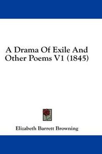 Cover image for A Drama of Exile and Other Poems V1 (1845)