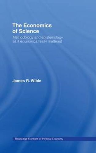 Cover image for The Economics of Science: Methodology and Epistemology as if Economics Really Mattered