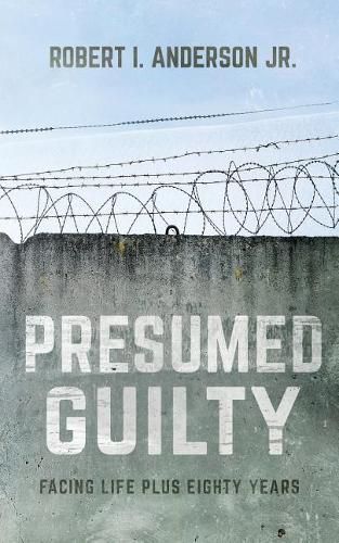 Cover image for Presumed Guilty: Facing Life Plus Eighty Years