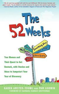 Cover image for The 52 Weeks: Two Women and Their Quest to Get Unstuck, with Stories and Ideas to Jumpstart Your Year of Discovery