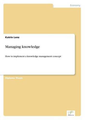 Cover image for Managing knowledge: How to implement a knowledge management concept