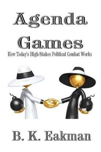 Cover image for Agenda Games: How Today's High-Stakes Political Combat Works