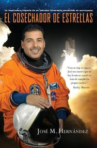 Cover image for El cosechador de estrellas: La inspiradora historia de un labrador itinerante convertido en astronauta