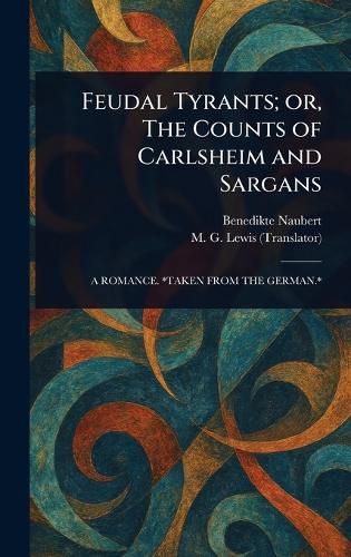 Cover image for Feudal Tyrants; or, The Counts of Carlsheim and Sargans