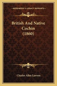 Cover image for British and Native Cochin (1860)