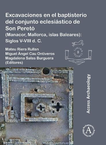 Cover image for Excavaciones en el baptisterio del conjunto eclesiastico de Son Pereto (Manacor, Mallorca, islas Baleares): Siglos V-VIII d. C.