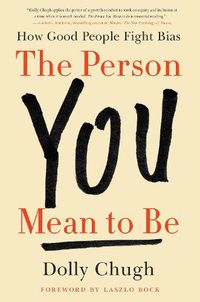 Cover image for The Person You Mean to Be: How Good People Fight Bias