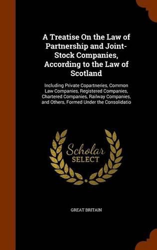 Cover image for A Treatise On the Law of Partnership and Joint-Stock Companies, According to the Law of Scotland