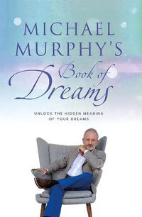 Cover image for Michael Murphy's Book of Dreams: Unlock the Hidden Meaning of your Dreams