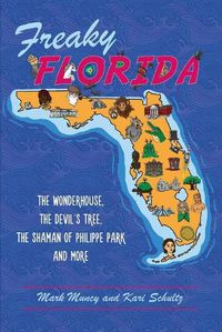 Cover image for Freaky Florida: The Wonderhouse, the Devil's Tree, the Shaman of Philippe Park and More