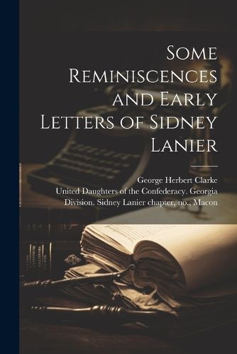 Cover image for Some Reminiscences and Early Letters of Sidney Lanier