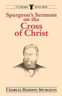 Cover image for Spurgeon's Sermons on the Cross of Christ