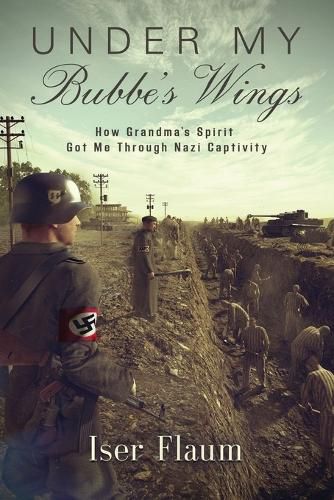 Cover image for Under My Bubbe's Wings: How Grandma's Spirit Got Me Through Nazi Captivity