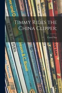 Cover image for Timmy Rides the China Clipper;