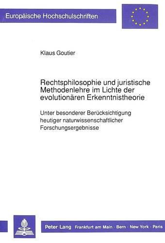 Cover image for Rechtsphilosophie Und Juristische Methodenlehre Im Lichte Der Evolutionaeren Erkenntnistheorie: Unter Besonderer Beruecksichtigung Heutiger Naturwissenschaftlicher Forschungsergebnisse