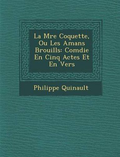 La M Re Coquette, Ou Les Amans Brouill S: Com Die En Cinq Actes Et En Vers