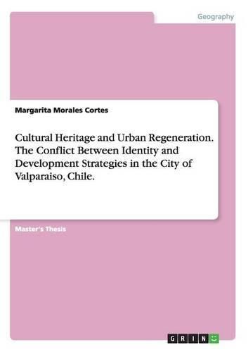 Cover image for Cultural Heritage and Urban Regeneration. The Conflict Between Identity and Development Strategies in the City of Valparaiso, Chile.