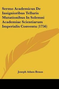 Cover image for Sermo Academicus de Insignioribus Telluris Mutationibus in Solemni Academiae Scientiarum Imperialis Conventu (1756)
