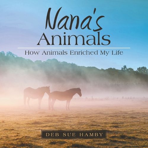 Cover image for Nana's Animals: How Animals Enriched My Life