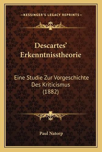 Cover image for Descartes' Erkenntnisstheorie: Eine Studie Zur Vorgeschichte Des Kriticismus (1882)