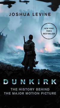 Cover image for Dunkirk: The History Behind the Major Motion Picture